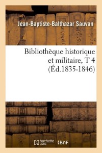 Bibliothèque historique et militaire, T 4 (Éd.1835-1846)