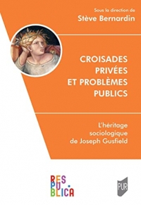 Croisades privées et problèmes publics: L'héritage sociologique de Joseph Gusfield