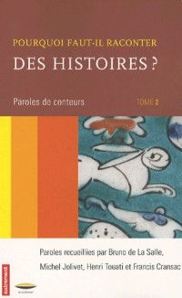 Pourquoi faut-il raconter des histoires ? : Tome 2, Paroles de conteurs