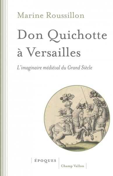 Don quichotte a versailles - l'imaginaire medieval du grand