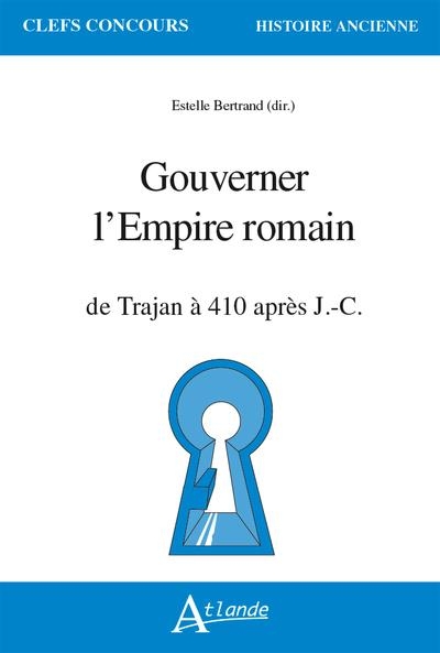 Gouverner l'Empire romain: de Trajan à 410 apr. J.-C.