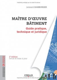 Maître d'oeuvre Bâtiment : Guide pratique, technique et juridique