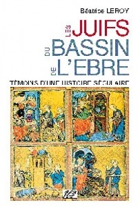 Les Juifs du bassin de l'Ebre au Moyen Age: Témoins d'une histoire séculaire