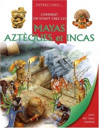 Comment on vivait  chez les Incas,  Aztèques  et Mayas