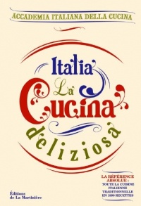 Italia, la cucina deliziosa. Toute la cuisine italienne traditionnelle en 1890 recettes !