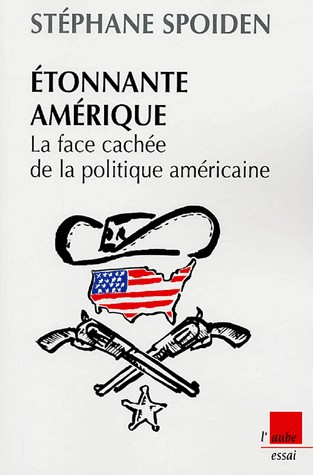 Etonnante Amérique : La face cachée de la politique américaine