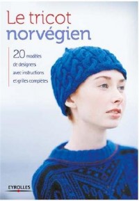 Le tricot norvégien: 20 modèles de stylistes avec instructions et grilles complètes.