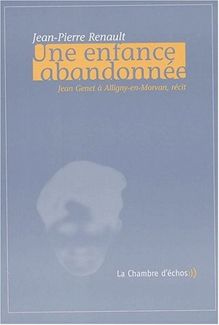 Une enfance abandonnée, Jean Genet à Alligny-en-Morvan. Récit