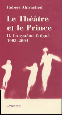 Le théâtre et le prince : Volume 2, Un système fatigué (1993-2004)