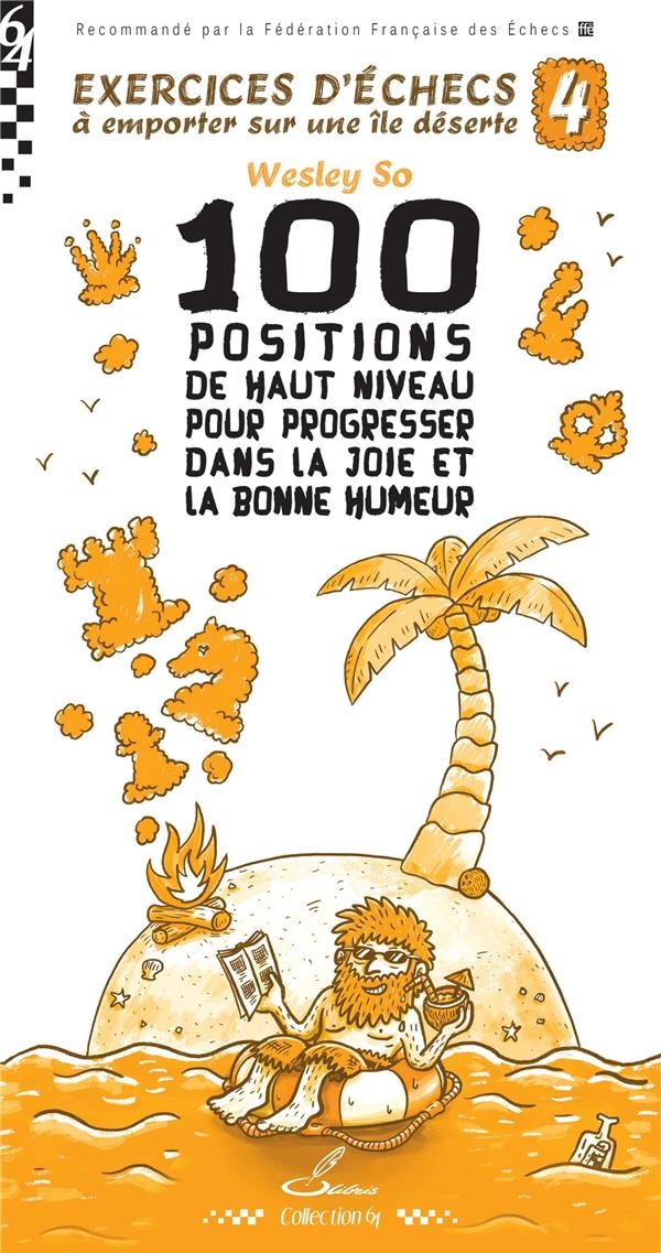 Exercices d'échecs à emporter sur une île déserte 4: 100 positions de haut niveau pour progresser dans la joie et la bonne humeur