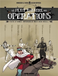 Le Petit théâtre des opérations - tome 02 - Fais d'armes impensables mais bien réels...: Fais d'armes impensables mais bien réels...