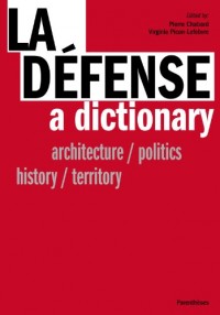 La Défense, a dictionary : Architecture/politics/history/territory