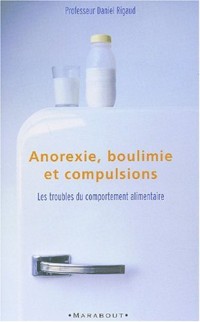 Anorexie, boulimie, compulsions alimentaires....