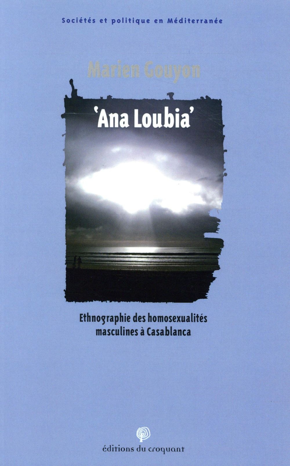 Ana Loubia : Ethnographie des homosexualitÃ©s masculines Ã  Casablanca