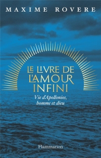 Le Livre de l'amour infini: Appolonios, vie d'un homme-dieu