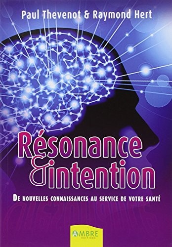 Résonance et intention - De nouvelles connaissances au service de votre santé