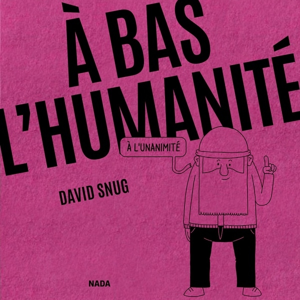 A bas l’humanité: À l'unanimité