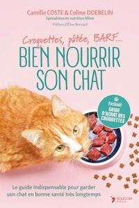 Bien nourrir son chat: Croquettes, pâtées, BARF, ration ménagère… Comment nourrir votre chat aujourd’hui et lui assurer une bonne santé