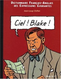 Ciel ! Blake ! : Dictionnaire Français-Anglais des expressions courantes