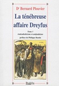 La ténébreuse affaire dreyfus : Tome 1, Anticatholicisme et antijudaïsme