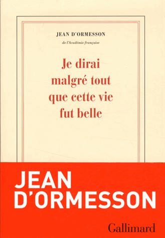 Je dirai malgré tout que cette vie fut belle