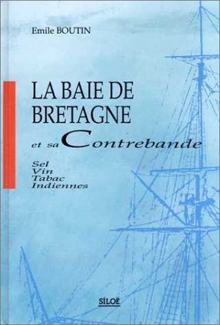 La baie de Bretagne et sa contrebande : Sel, vin, tabac, Indiennes