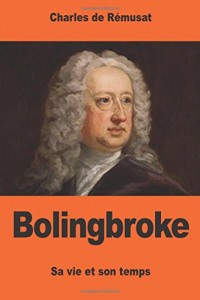 Bolingbroke: Sa vie et son temps