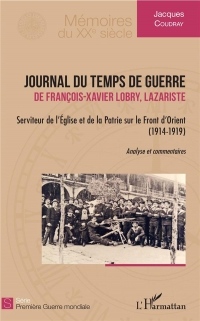 Journal du temps de guerre: de François-Xavier Lobry, Lazariste Serviteur de l'Eglise et de la Patrie sur le Front d'Orient (1914-1919)