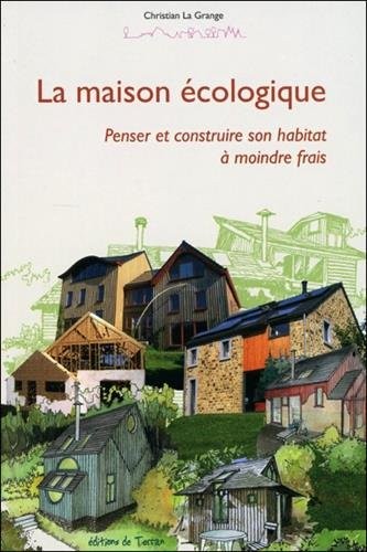 La maison écologique - Penser et construire son habitat à moindre frais