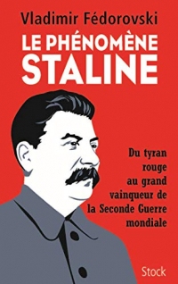 Le phénomène Staline : Du tyran rouge au grand vainqueur de la Seconde Guerre mondiale (Essais - Documents)