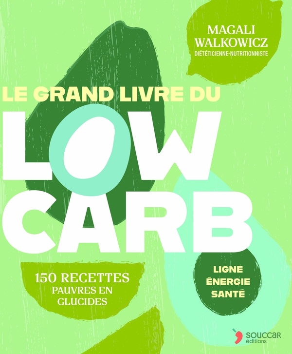 Le grand livre du low carb: 150 recettes pauvres en glucides