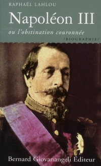 Napoléon III, ou l'obstination couronnée