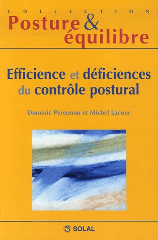 Efficience et déficiences du contrôle postural : Onzièmes Journées Françaises de Posturologie Clinique