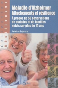 Maladie d'Alzheimer, attachements et résilience : A propos de 50 observations de malades et de familles suivis sur plus de 10 ans