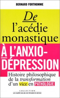 De l'acédie monastique à l'anxio-dépression. Histoire philosophique de la transformation d'un vice en pathologie