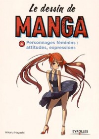 Le dessin de manga, tome 4 : personnages féminins - Attitudes et expressions