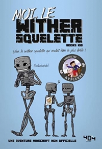 Moi, le wither squelette - Une aventure Minecraft - Roman junior - Dès 8 ans