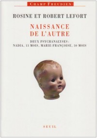 Naissance de l'Autre Deux psychanalyses : Nadia, 13 mois, Marie-Françoise, 30 mois