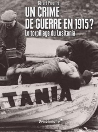 Un crime de guerre en 1915 : le torpillage du Lusitania