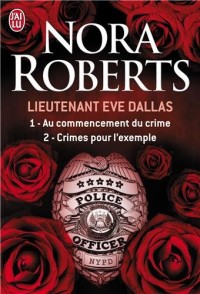 Lieutenant Eve Dallas : Tome 1, Au commencement du crime ; Tome 2, Crimes pour l'exemple