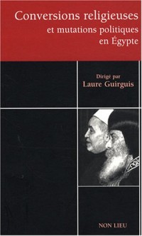 Conversions religieuses et mutations politiques en Egypte : Tares et avatars du communautarisme égyptien