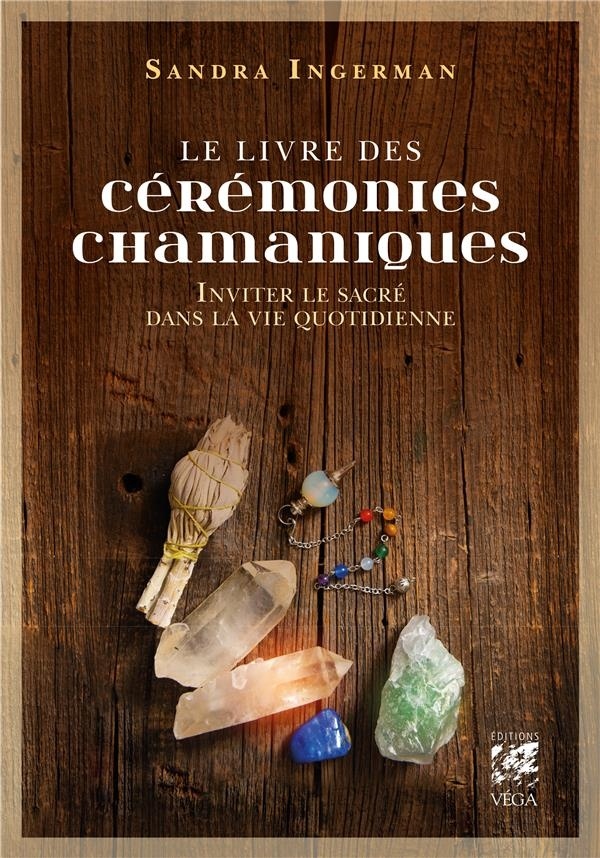 Le livre des cérémonies chamaniques : Inviter le sacré dans la vie quotidienne