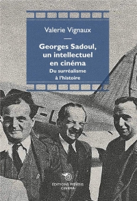 Du surréalisme à l'histoire: Georges Sadoul (1904-1967), un intellectuel en cinéma