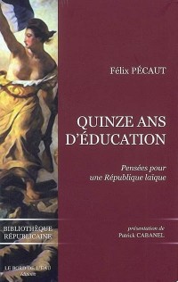 Quinze ans d'éducation : Pensées pour une République laïque