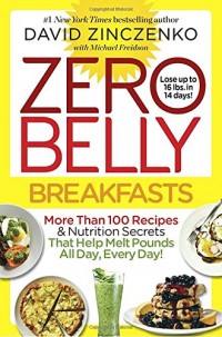 Zero Belly Breakfasts: More Than 100 Recipes & Nutrition Secrets That Help Melt Pounds All Day, Every Day!