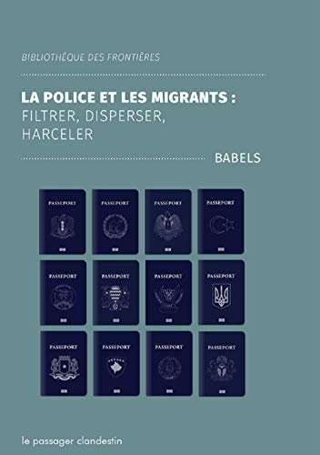 La police des migrants : filtrer, disperser, harceler