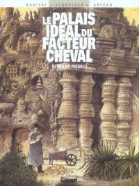 Le Palais idéal du facteur Cheval : Rêves de pierre
