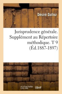 Jurisprudence générale. Supplément au Répertoire méthodique. T 9 (Éd.1887-1897)