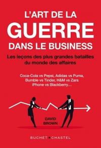 L'art de la guerre dans le business: LES LECONS DES PLUS GRANDES BATAILLES DU MONDE DES AFFAIRES