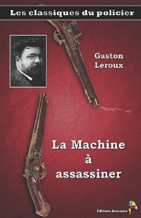 La Machine à assassiner - Gaston Leroux: Les classiques du policier (11)